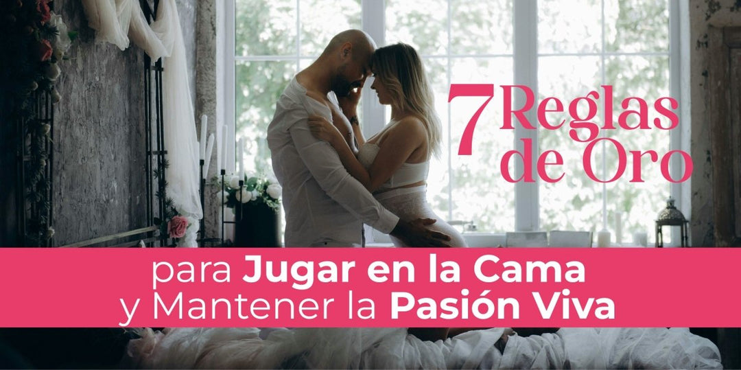 7 Reglas de Oro para Jugar en la Cama y Mantener la Pasión Viva - Tu Salud Intima