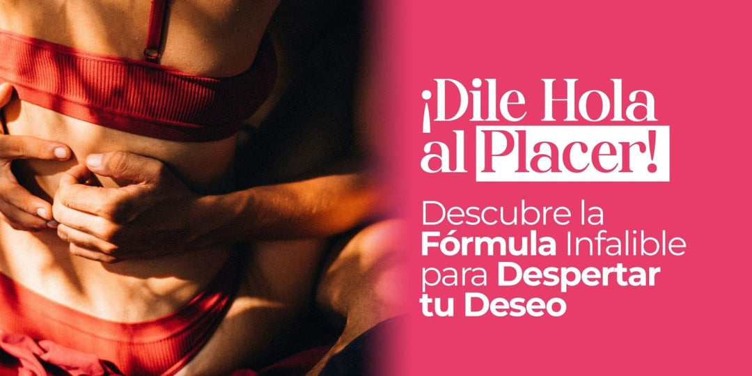 ¡Dile Hola al Placer! Descubre la Fórmula Infalible para Despertar tu Deseo - Tu Salud Intima