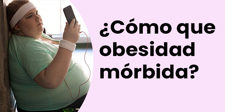 La obesidad mórbida. ¿Qué es? Causas, efectos y tratamiento preventivo - Tu Salud Intima